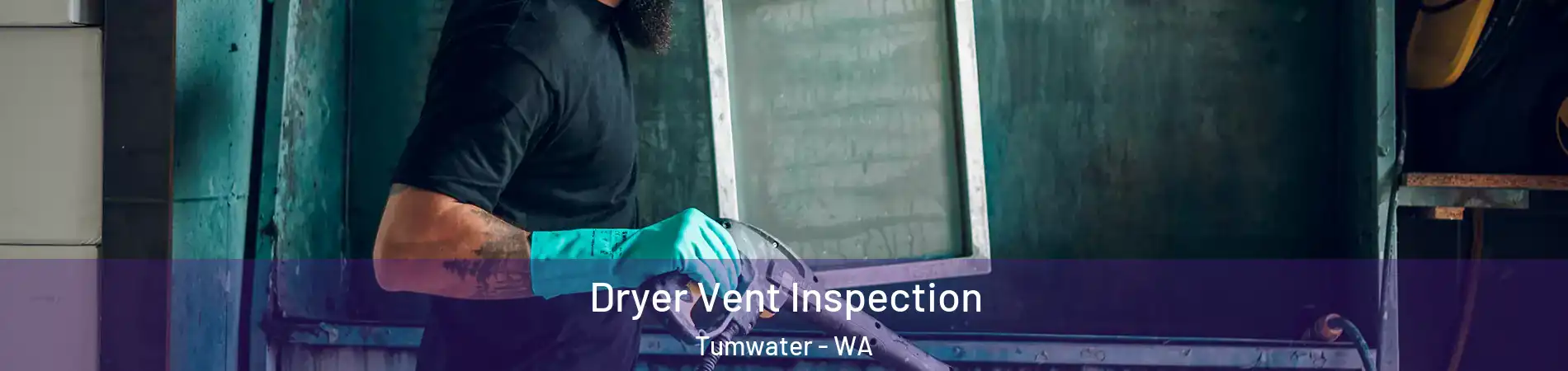 Dryer Vent Inspection Tumwater - WA
