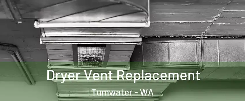  Dryer Vent Replacement Tumwater - WA