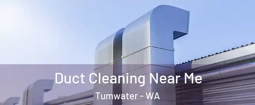  Duct Cleaning Near Me Tumwater - WA