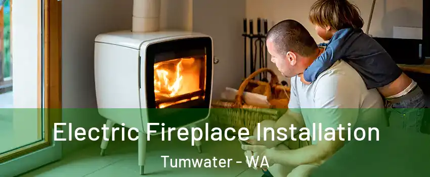  Electric Fireplace Installation Tumwater - WA