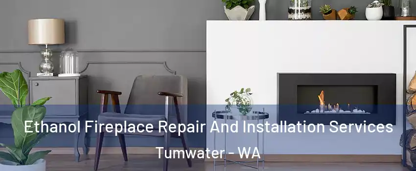  Ethanol Fireplace Repair And Installation Services Tumwater - WA