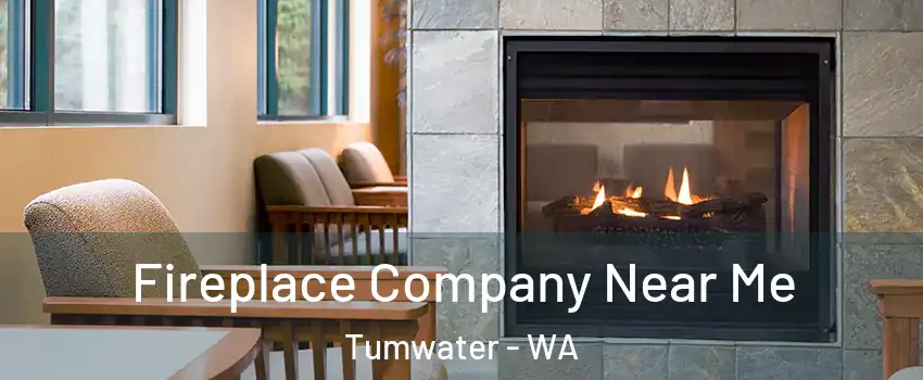  Fireplace Company Near Me Tumwater - WA