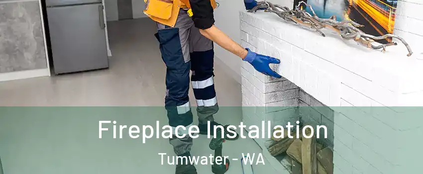  Fireplace Installation Tumwater - WA