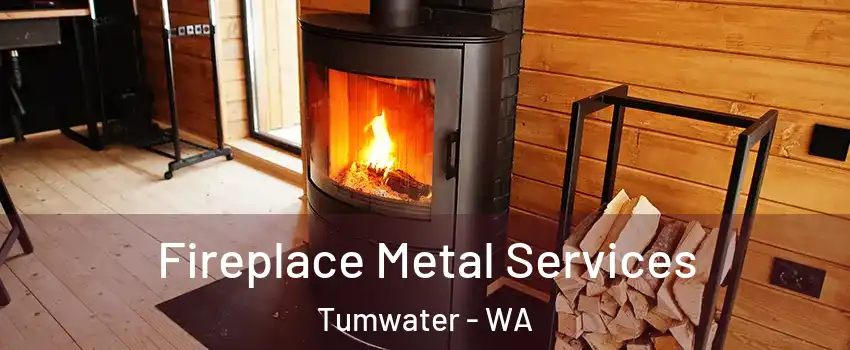  Fireplace Metal Services Tumwater - WA