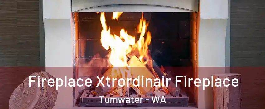  Fireplace Xtrordinair Fireplace Tumwater - WA