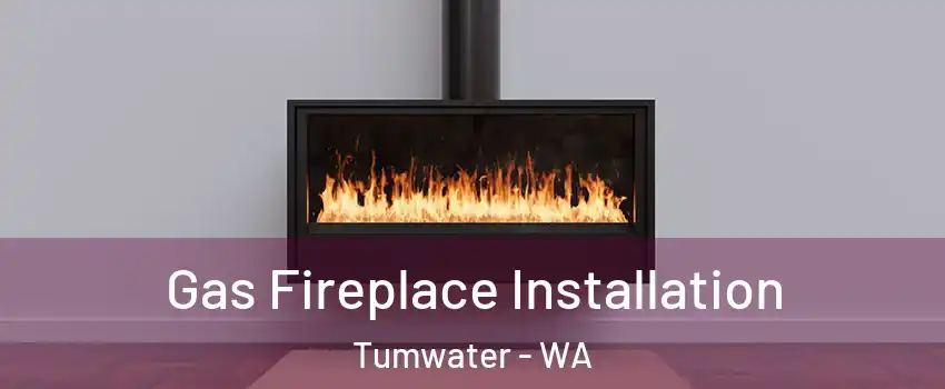  Gas Fireplace Installation Tumwater - WA