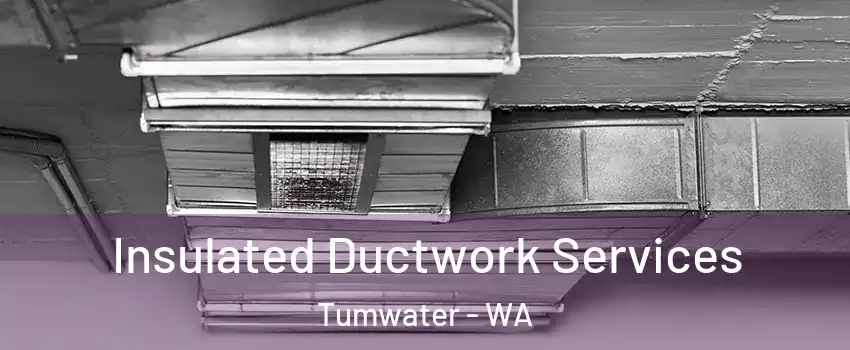  Insulated Ductwork Services Tumwater - WA