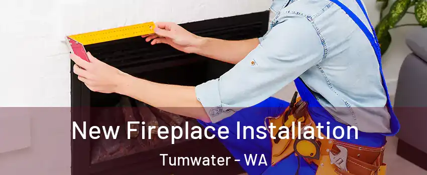  New Fireplace Installation Tumwater - WA