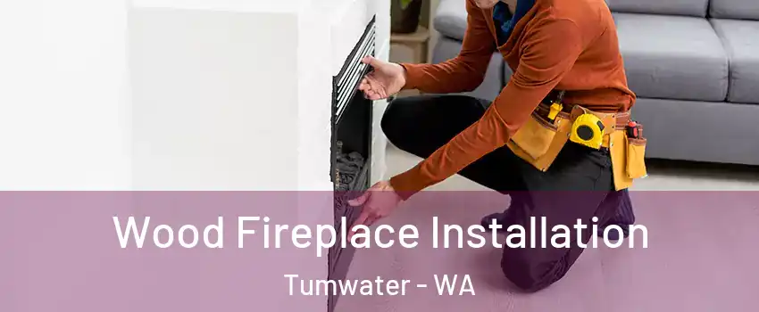  Wood Fireplace Installation Tumwater - WA